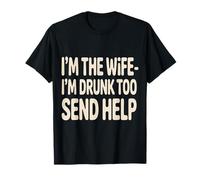 I'm The Wife I'm Drunk Too Send Help Party Spouse - Camiseta