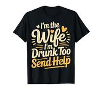 I'm The Wife I'm Drunk Too Send Help Party Spouse - Camiseta