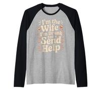 I'm The Wife I'm Drunk Too Send Help Party Spouse - Camiseta Manga Raglan