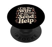 I'm The Wife I'm Drunk Too Send Help Party Spouse - PopSockets PopGrip Adhesivo