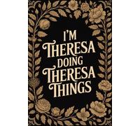 I'm Theresa Doing Theresa Things: Cute Personalised Name Journal for Girls & Women - Lined Notebook Birthday Present for Theresa - Cool Custom Quote, 6x9 inches - 120 pages