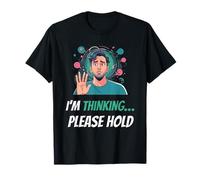 I'm Thinking... Please Hold - Camiseta divertida para pensar demasiado Camiseta