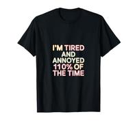 I'm Tired And Annoyed 110% Of The Time Exhausto |---- Camiseta