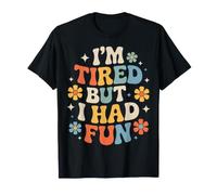 I'm Tired But I Had Fun Diversión agotada - Camiseta