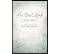 I'm Tired, God - For Moms: A Survival Journal for Mothers Who Are Burnt Out