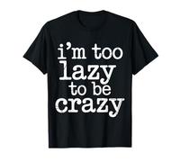 I'm Too Lazy To Be Crazy Estado de ánimo Relajarse Relajarse Camiseta