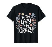 I'm Too Lazy To Be Crazy Mood Relax Chill - Camiseta