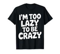 I'm Too Lazy To Be Crazy Mood Relax Chill - Camiseta