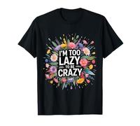 I'm Too Lazy To Be Crazy Mood Relax Chill - Camiseta