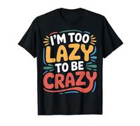 I'm Too Lazy To Be Crazy Mood Relax Chill - Camiseta