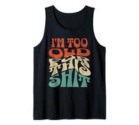 I'm Too Old For This Sh.i.t Funny Seniors Pun Camiseta sin Mangas