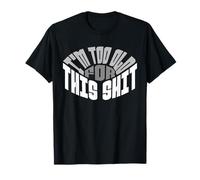 I'm Too Old For This Sh t Funny Seniors Birthday Pun Camiseta