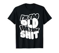 I'm Too Old For This Sh t Funny Seniors Birthday Pun Camiseta