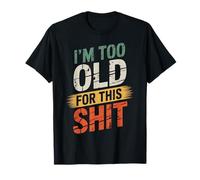 I'm Too Old For This Sh t Funny Seniors Juego de palabras de cumpleaños Camiseta