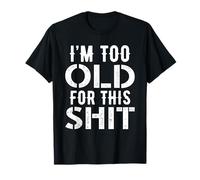 I'm Too Old For This Shit - Broma divertida de envejecimiento/jubilación Camiseta