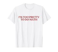 I'm Too Pretty To Do Math Shirt Y2K Aesthetic Trendy Camiseta