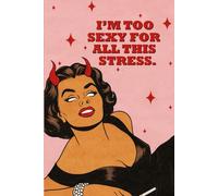 I'm too sexy for all this stress.: Move On, Selflove, Love Being Me, Embrace Who You Are, Motivational Journal For Women