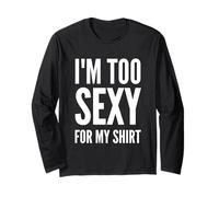 I'm Too Sexy For My Shirt - Camiseta Divertida para Hombre y Mujer Manga Larga