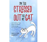 I'm Too Stressed Out For My Cat: Journaling Your Way to Stress-Free Living One Purr at a Time (he Too Stressed Out Journals)