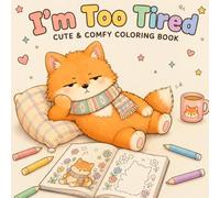 I'm Too Tired: A Cozy Coloring Book About One Sleepy Fox and His Little Friends