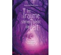 Im Traume stehen bleibt die Zeit: Märchen, Erzählungen und Gedichte