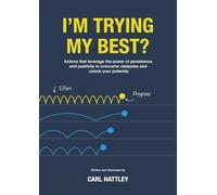 I'm Trying My Best?: Actions that leverage the power of persistence and positivity to overcome obstacles and unlock your