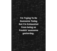 I'm Trying To Be Awesome Today. lined notebook: A Funny and Relatable Lined Notebook for Awesome People Who Deserve a Break - Perfect for Journaling, Work, or Gifting
