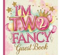 I'm Two Fancy Second Birthday Party Guest Book: Gorgeous Pink and Gold Themed 2nd Birthday Guestbook for Girls With Gift Tracker and Photo Album to Treasure Forever