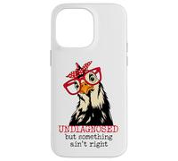 Im Undiagnosed But Something Ain't Right Funny Crazy Chicken Carcasa para iPhone 14 Pro Max