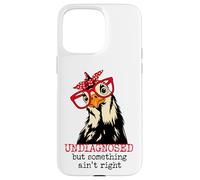 Im Undiagnosed But Something Ain't Right Funny Crazy Chicken Carcasa para iPhone 15 Pro Max