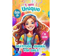 I'm Unique: Daily Gratitude Journal For Girls. Mindest Journal to Boost Childresn's Happiness, Positive Thinking, Self-Confidence. Ideal Gift, Presents, Birthday.