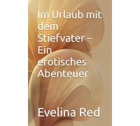 Im Urlaub mit dem Stiefvater - Ein erotisches Abenteuer (Verführt vom Stiefvater - Eine Serie erotischer Kurzgeschichten)