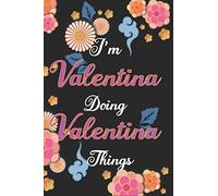 I'm Valentina Doing Valentina Things Notebook Birthday Gift: Personalized Name Journal Writing Notebook For Girls and Women, 100 Pages, 6x9, Soft Cover, Matte Finish