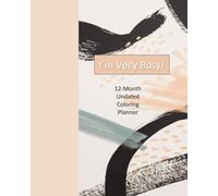 I'm Very Busy!: 12-Month Undated Coloring Planner
