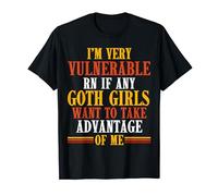 I'm very vulnerable right now if any goth girls cita divertida Camiseta