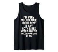 I'm Very Vulnerable Right Now If Any Goth Girls Like Me Camiseta sin Mangas