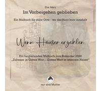 Im Vorbeigehen geblieben - Ein Malbuch für stille Orte - wo das Herz kurz innehält - Wenn Häuser erzählen: Ein begleitendes Malbuch zum Kalender 2026 ... Gottes Wort - Gottes Wort in unserem Hause“