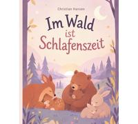 Im Wald ist Schlafenszeit: Eine liebevolle Gute-Nacht-Geschichte über kleine Waldtiere und ihre Mamas - zum Kuscheln, Vorlesen und friedlichen Einschlafen