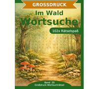Im Wald - Wortsuche in Großdruck: 102 Wortsuchrätsel mit extra großer Schrift | Gehirnjogging rund um den Wald | Geschenkidee für Oma & Opa