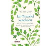 Im Wandel wachsen: Wie wir freier, authentischer, gelassener und hoffnungsvoller werden können