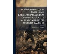 Im Wasgenwald, ein Jäger- und Kriegsroman aus dem Grenzland, Zweite Auflage, viertes bis sechstes Tausend