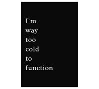 I'm Way Too Cold to Function Notebook Journal: 6" X 9", 120 pages, college-ruled blank sheets. Perfect for journaling, studying, note taking, goal planning, documenting & tracking