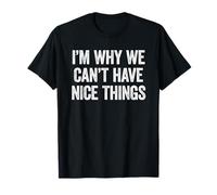 I'm Why We Can't Have Nice Things Camiseta