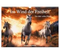 Im Wind der Freiheit - Ein Jahr voller Pferde (Wandkalender 2026 DIN A3 quer), CALVENDO Monatskalender: Ein Kalender voller kraftvoller Eleganz und ... eingefangen in atemberaubenden Bildern