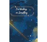 I'm Working on Something!: Notes Journal