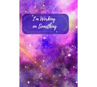 I'm Working on Something!: Notes Journal