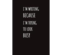 I'm Writing Because I'm Trying To Look Busy: Funny Pocket Notebook | Silly Gift for Teenagers, Students, Co-workers, Friends | Stocking Stuffer, White ... Idea | Wide Ruled | 6 x 9 inches, 111 pages