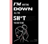 I'm Writing Down All the Sh*t You Did to Me: A Venting & Healing Journal: A Funny Breakup & Emotional Release Notebook for Letting Go, Reflecting and Moving On