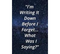 "I'm Writing It Down Before I Forget...What Was I Saying?"