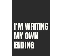 I'm Writing My Own Ending: Lined Notebook for Women | Self Empowerment and Personal Growth Notebook for the Woman Rewriting Her Story | 110 Pages | 6x9